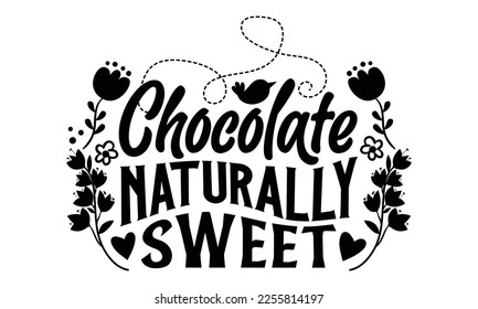 Chocolate Naturally Sweet - Women's Day t shirt design, Hand drawn lettering phrase, calligraphy vector illustration, eps, svg isolated Files for Cutting