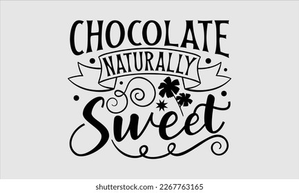 Chocolate naturalmente dulce- Diseño de camisetas de día para mujeres, frase con letras dibujadas a mano, diseño de tipografía sarcástica svg, Archivos editables de Vector EPS, pancarta para pegatinas, huellas en bolsas, almohadas.