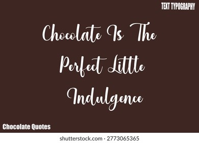 Chocolate Is The Perfect Little Indulgence Chocolate Therapy Quote Typography Vector Design