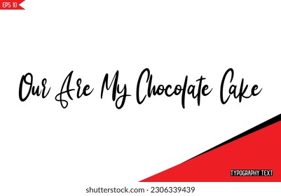 Chocolate Quotes Our Are My Chocolate Cake Stylish Text Typography Lettering