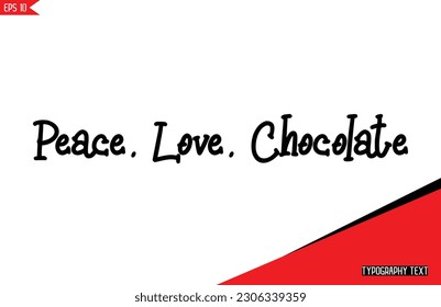 Chocolate Quotes Stylish Text Typography Lettering Peace, Love, Chocolate