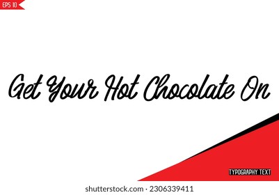 Chocolate Quotes Stylish Text Typography Lettering Get Your Hot Chocolate On