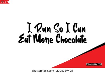 Chocolate Quotes Stylish Text Typography Lettering I Run So I Can Eat More Chocolate