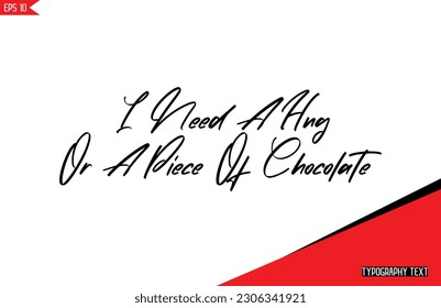 Chocolate Quotes Stylish Text Typography Lettering I Need A Hug Or A Piece Of Chocolate
