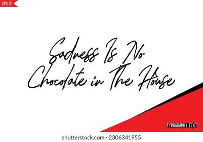 Chocolate Quotes Stylish Text Typography Lettering Sadness Is No Chocolate in The House