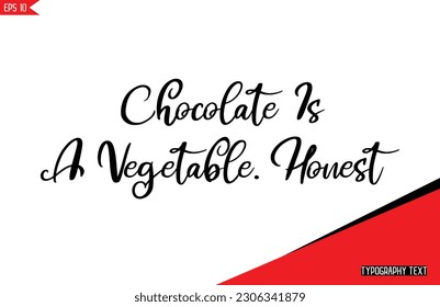 Chocolate Quotes Chocolate Is A Vegetable. Honest Stylish Text Typography Lettering