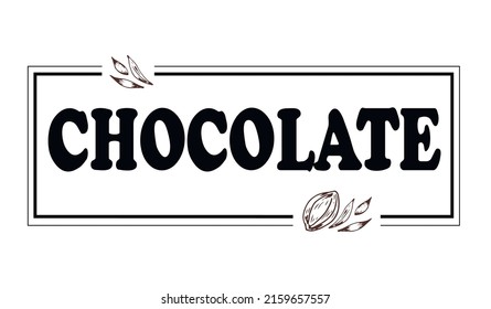 Chocolate. Trendy hand lettering. Black letters and cocoa beans in a frame on the white background. Luxury chocolate logo for product packaging advertising flyer banners shop cafe logo.