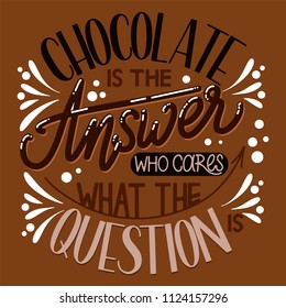 Chocolate world day. Chocolate is the answer who cares what the question. Vector elements for invitations, posters, greeting cards. T-shirt design