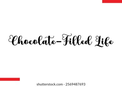 Chocolate-Filled Life Quotes Chocolate  Stylish Typography Text 