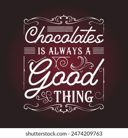 Chocolates is always a good thing. Chocolate design with vintage grunge effect.typography Chocolate shirt and poster.
