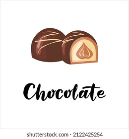 Chocolates, whole and cut. With lettering. Vector illustration isolated on white background. For postcards, invitations, shop, cafe, banner, advertising.