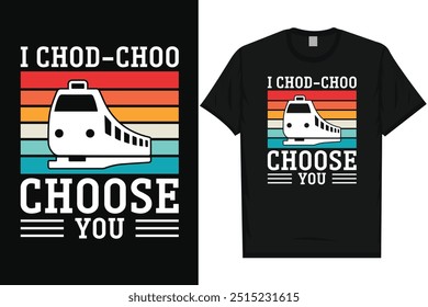 I chod choo choose you train travel train journey railroad trains vintage typography, graphic tshirt design