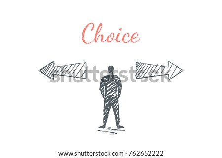 Choice. The man stands opposite the arrows, the arrows have the opposite direction. Vector illustration, business concept, hand drawn sketch.