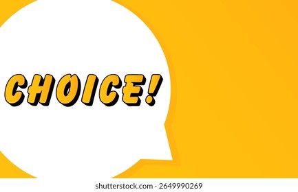 Choice speech bubble. Bold outline, comic style shape, vibrant background, dialog element, visual communication, announcement layout, message highlight, template for interaction.