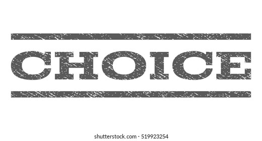 Choice watermark stamp. Text caption between horizontal parallel lines with grunge design style. Rubber seal stamp with dust texture. Vector grey color ink imprint on a white background.
