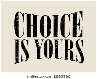 CHOICE IS YOURS,slogan graphic for t-shirt,vector