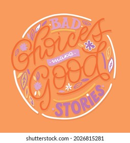 Choices make stories! Funny lettering quotes for blog, poster and print design. Modern calligraphy texts about life. Vector illustration