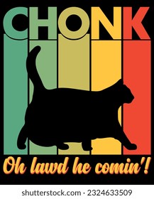 Chonk oh lawd he comin t-shirt design