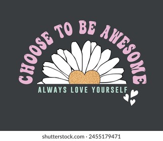 Choose to be awesome groovy style vintage slogan typography. Vector illustration design for slogan tee, t shirt, fashion print, poster, sticker, card and other uses.