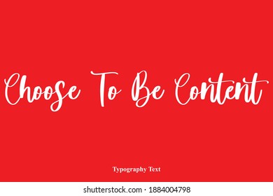 Choose To Be Content Typeface Cursive Calligraphy Text On Red Background