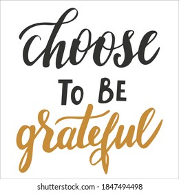 Choose to be grateful hand vector lettering for fall, autumn and Thanksgiving day season quotes and phrases for cards, banners, posters, pillow and clothes design. 