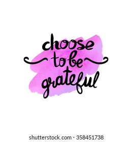 Choose to be grateful - motivational quote, typography art. Black vector phrase isolated on colorful background. Lettering for posters, cards design.