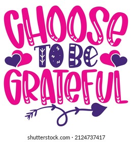 Choose To Be Grateful - Women's SVG And T-shirt Design, vector File.