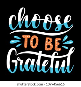 Choose to be grateful.Inspirational quote.Hand drawn illustration with hand lettering. 