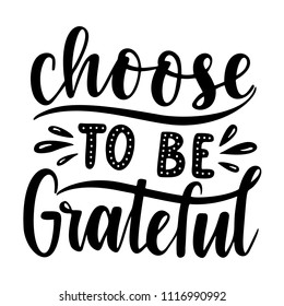 Choose to be grateful.Inspirational quote.Hand drawn illustration with hand lettering. 