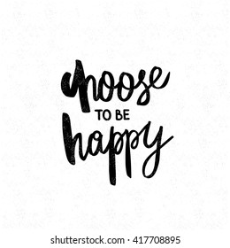 Choose to be happy. Black and white lettering. Decorative letter. Hand drawn lettering. Quote. Vector hand-painted illustration. Decorative inscription. Font, motivational poster. Vintage illustration