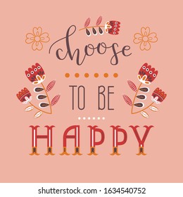 "Choose to be happy" hand drawn vector lettering. Inspirational quote. Lifestyle concept. 