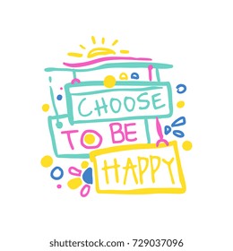 Choose to be happy positive slogan, hand written lettering motivational quote colorful vector Illustration