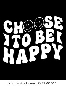 Choose to be happy vector tshirt design