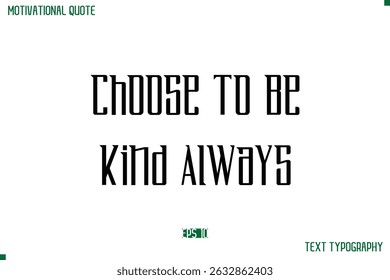 Choose To Be Kind Always Modern Typography Text Life Motivational Quote