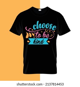 Choose to be kind typography lettering for t shirt ready for print