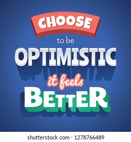 Choose to be Optimistic it feels better Typographic Poster. Vector greeting card, blue background, perfect for prints and social media