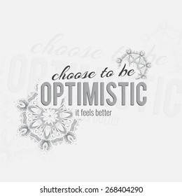 Choose to be optimistic. It feels better. Motivational poster. Minimalist background (EPS10 Vector)