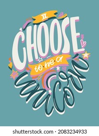 Choose to be a unicorn. Motivation cute hand drawn lettering postcard about life. Lettering poster for web, t-shirt design. 