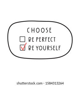 Choose: be yourself or be perfect Funny vote. Vector illustration for greeting card, t shirt, print, stickers, posters design on white background.