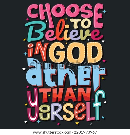 Choose to believe in God rather than yourself,  Hand-drawn lettering beautiful Quote Typography, inspirational Vector lettering for t-shirt design, printing, postcard, and wallpaper.