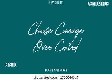 Elige el coraje sobre el control - Inspiración Life Quotes Stylish Grunge Brush Typography Text Lettering Design