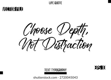 Choose Depth, Not Distraction -Trendy Life Quotes Vector Typography Text Brush Lettering Design