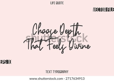 Choose Depth That Feels Divine   -Motivational Life Quotes Stylish Cursive Typography Text Design