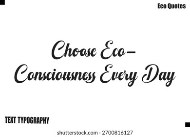 Choose Eco-Consciousness Every Day  Inspirational Typography Green Lifestyle
