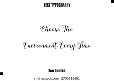 Choose The Environment Every Time Inspirational Quote Cursive Typography Text
