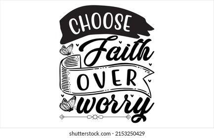 Choose faith over worry  -   Lettering design for greeting banners, Mouse Pads, Prints, Cards and Posters, Mugs, Notebooks, Floor Pillows and T-shirt prints design.
