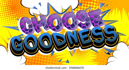 Choose Goodness card with colorful comic book background. Retro style for prints, cards, posters, apparel, banner. Motivational, inspirational vector illustration.