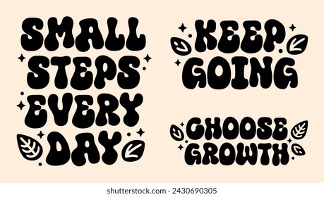 Choose growth keep going small steps every day groovy lettering bundle pack set. Mental health self improvement retro vintage aesthetic girls empowering quotes. Vector text printable shirt design.