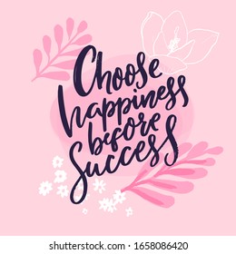 Choose happiness before success. Inspirational quote print, handwritten calligraphy phrase on pink background with branches and flowers