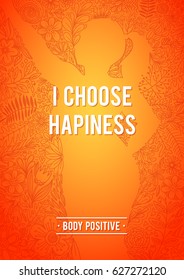 I choose happiness. Body Positive Floral Poster. Silhouette of woman, shape of floral contour. Doodle Floral Design. Inspirational quote about body positive. Feminism Poster.